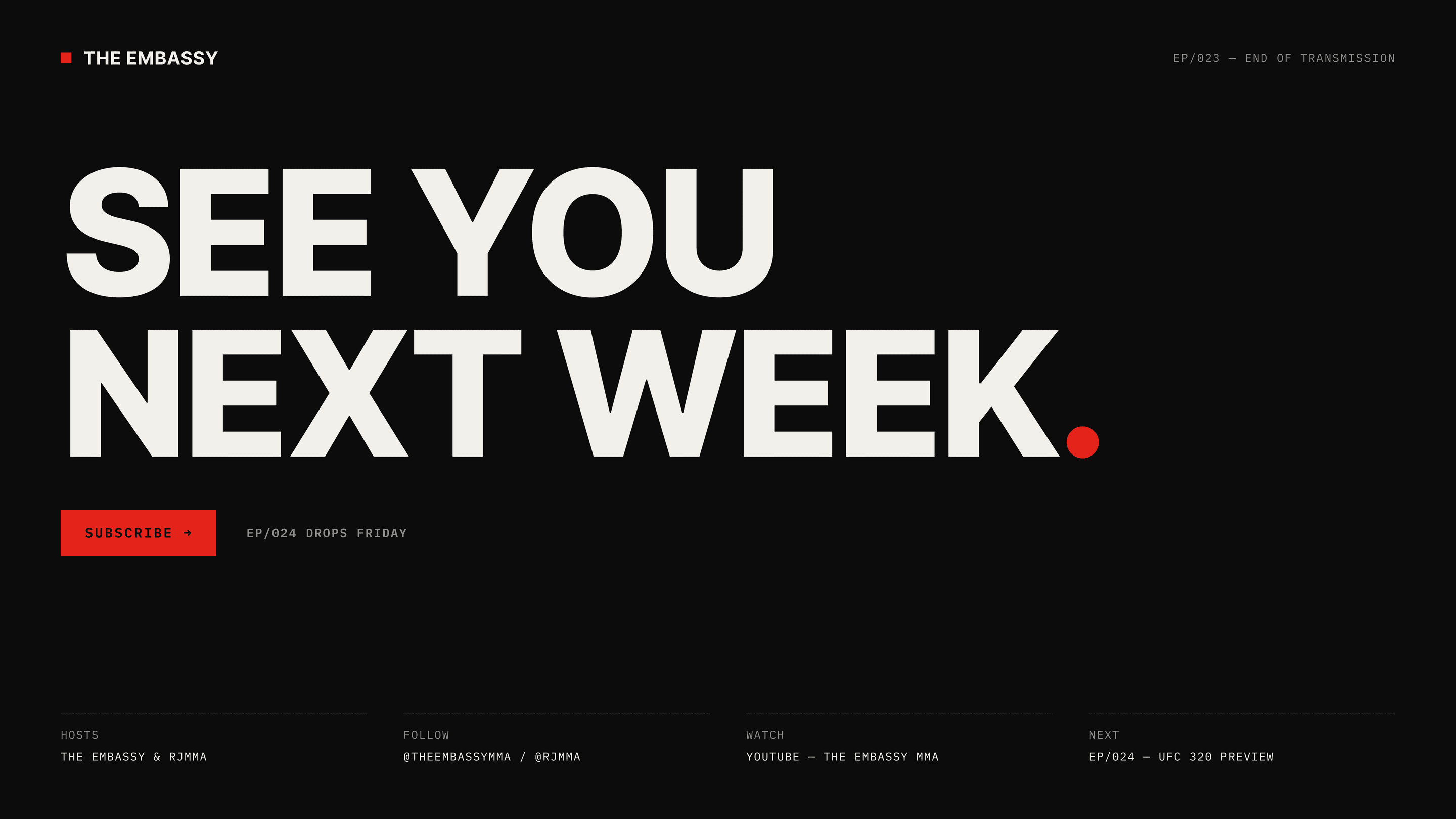 The sign-off scene: SEE YOU NEXT WEEK set across two lines at the largest size in the system, with a red full stop, a subscribe button, and four colophon fields along the bottom.